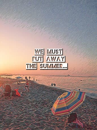 We must put away the summer...