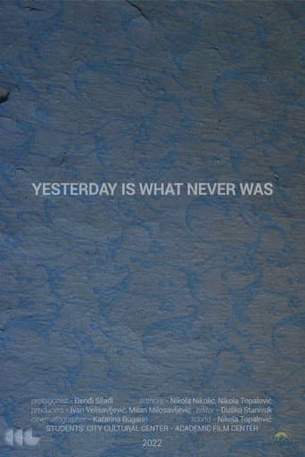 Yesterday Is What Never Was