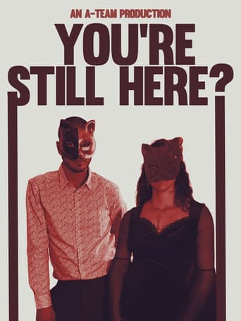 You're Still Here?