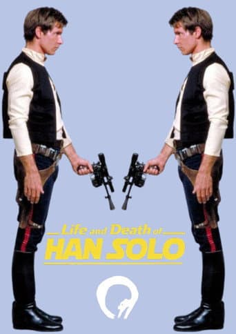 Life and Death of HAN SOLO