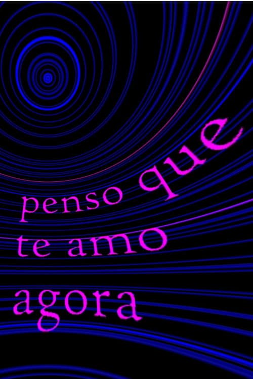 penso que te amo agora