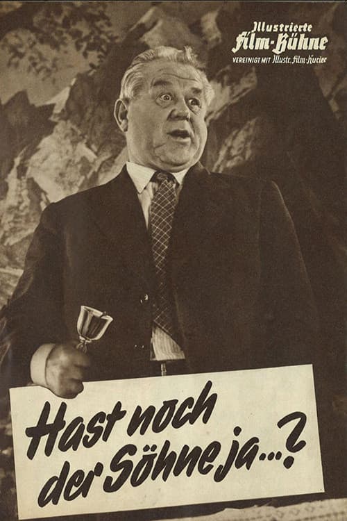 Hast noch der Söhne jaa...