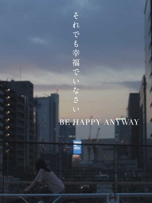 BE HAPPY ANYWAY