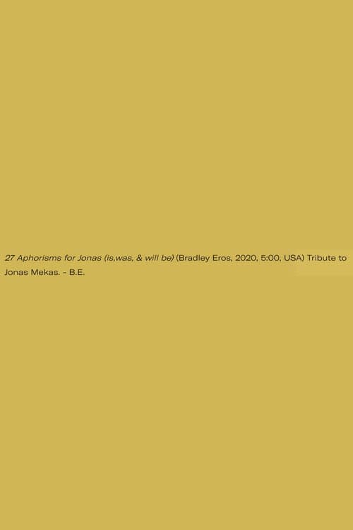 27 Aphorisms for Jonas (is,was, & will be)