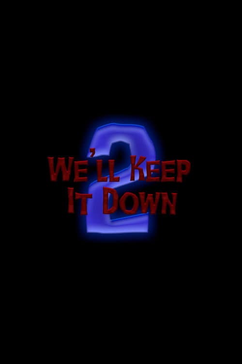 We'll Keep It Down 2
